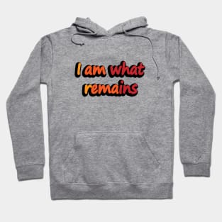 I am what remains- movie quote Hoodie